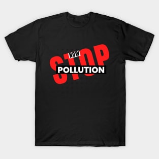 Stop Pollution Now Statement Design T-Shirt
